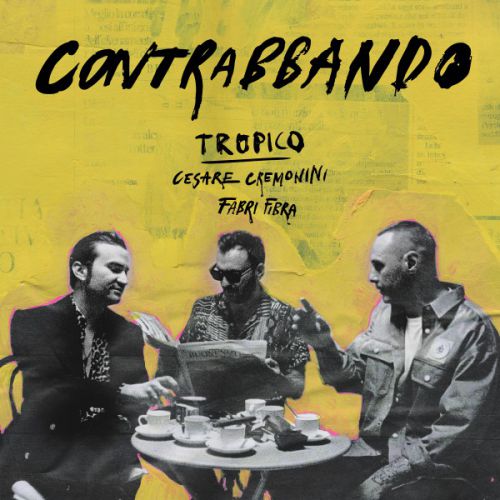 Contrabbando  il nuovo singolo di Tropico, Cesare Cremonini e Fabri Fibra